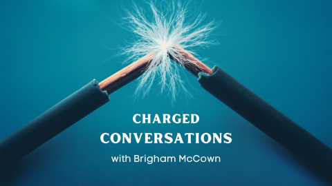 Charged Conversations Brigham McCown